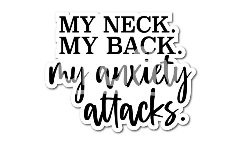 My Neck My Back My Anxiety Attacks Funny Sticker Crafty 